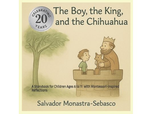 The Boy, the King, and the Chihuahua: A Storybook for Children Ages 6 to 11