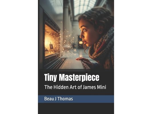 Tiny Masterpiece: The Hidden Art of James Mini