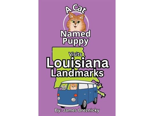A Cat Named Puppy Visits Louisiana Landmarks: Rhyming State Adventure for Kids Ages 4-8 Featuring U.S. History, Travel, and Famous Places