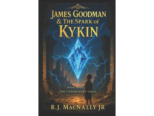 James Goodman & The Spark of Kykin: Book 1 of The Codemakers' Saga