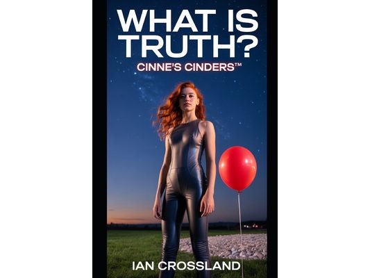 What Is Truth?: Cinne's Cinders(TM)