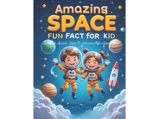 Amazing Space Fun Fact Book for Kids Discover Planets, Stars & Astronaut Life Ages 6-12: Blast off into a universe of fun with mind-blowing space fact