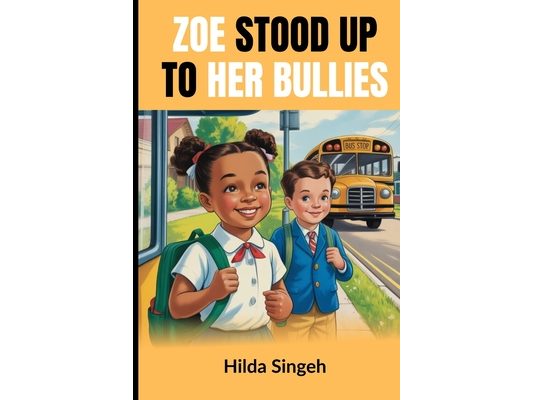 Zoe Stood up to her Bullies: A True Story of Courage, Support, and Speaking Up