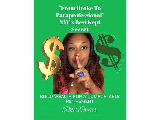 "From Broke to Paraprofessional" NYC's Best Kept Secret!: Build Wealth for a Comfortable Retirement