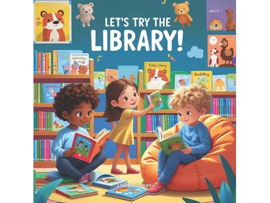 Let's Try the Library: A First Library Adventure for Curious Kids Ages 4-6
