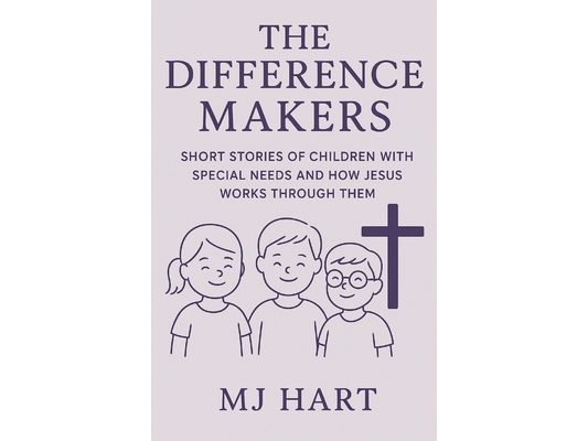 The Difference Makers: Short Stories of Children with Special Needs and How Jesus Works Through Them