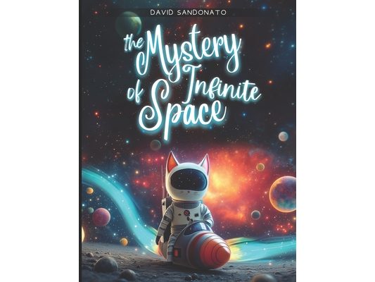 The Mystery Of Infinite Space: A space adventure to explore the Solar System. An illustrated book for kids full of facts, fun images, and easy explana