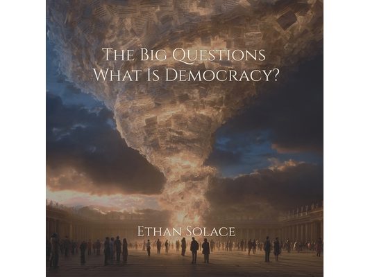 The Big Questions: What Is Democracy?