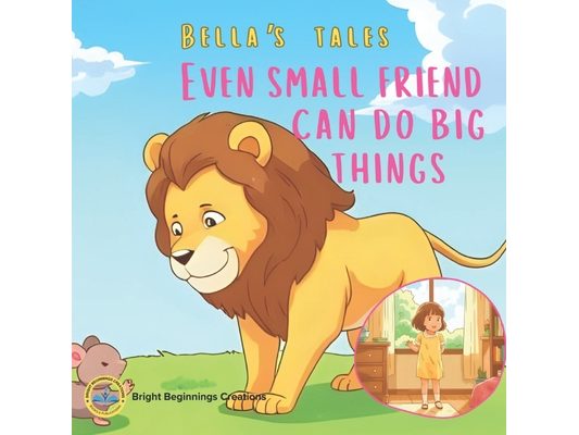 Even Small Friends Can Do Big Things: A Heartwarming Moral Story About Friendship, Kindness & Bravery for Kids Ages 3-8