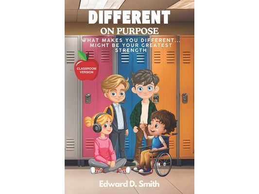 Different on Purpose: What Makes You Different... Might Be Your Greatest Strength - Classroom Version