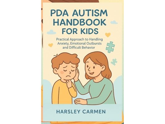 PDA Autism Handbook for Kids: Practical Approach to Handling Anxiety, Emotional Outbursts and Difficult Behavior