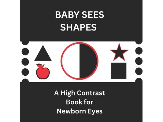 Baby Sees Shapes: A High Contrast Book for Newborn Eyes