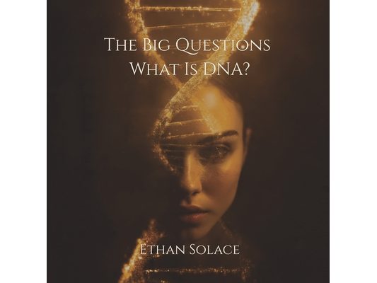 The Big Questions: What Is DNA?