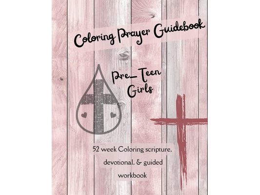 Coloring Prayer Guidebook for Pre-Teen Girls: 52 week Coloring scripture, devotional, guidebook