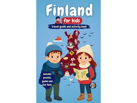 Finland for Kids - Travel Guide and Activity Book: Discover Finnish Culture, History, Landmarks and Traditions