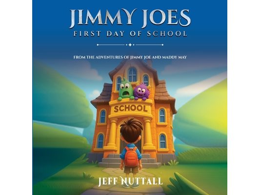 Jimmy Joes First Day of School: From the Adventures of Jimmy Joe and Maddy May