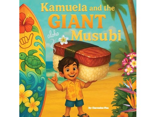 Kamuela and the Giant Musubi: A Hawaiian Picture Book About Family, Food, and Silly Island Adventures