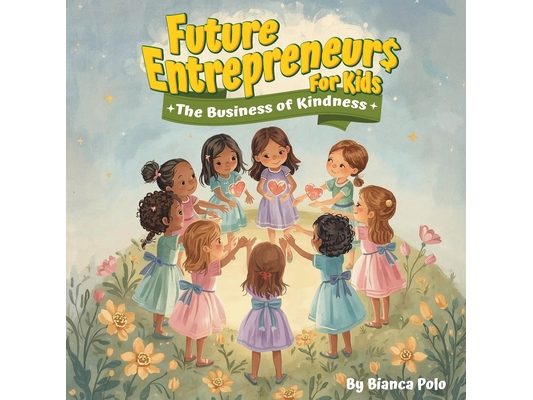 Future Entrepreneurs for Kids: The Business of Kindness