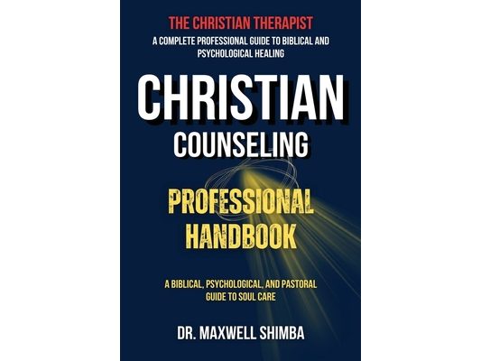 Christian Counseling Professional Handbook: A Biblical, Psychological, and Pastoral Guide to Soul Care