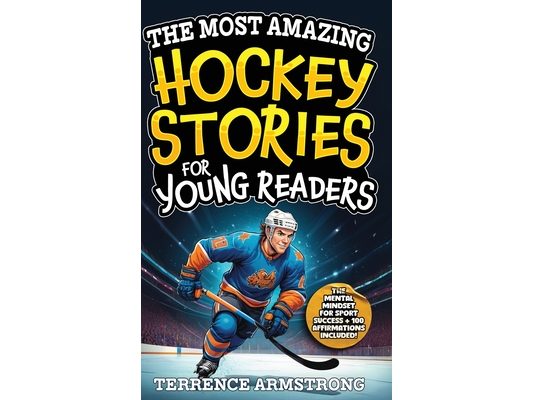 The Most Amazing Hockey Stories For Young Readers: 15 Amazing & Inspiring True Tales From Hockey's Greatest Wingers & Centers (Sports Books For Kids 8