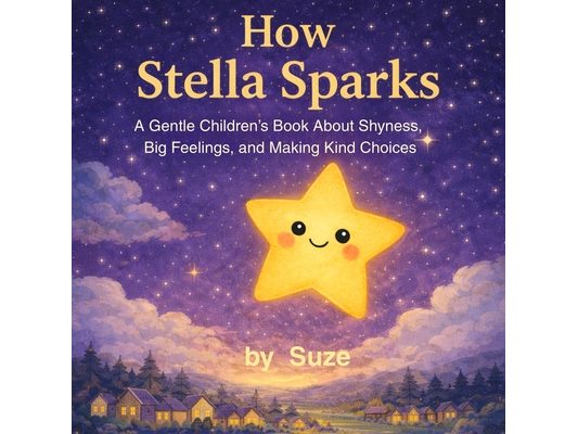 How Stella Sparks: A Gentle Children's Story About Shyness, Big Feelings, and Making Kind Choices