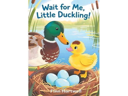 Wait for Me, Little Duckling!: A Gentle Story About Patience for Kids Ages 3-5: A Gentle Story About Patience for Kids Ages 3-5