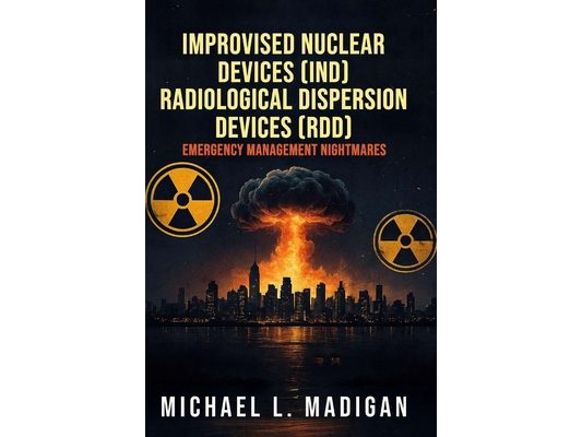 Improvised Nuclear Devices (IND) Radiological Dispersion Devices (RDD) Emergency Management Nightmares