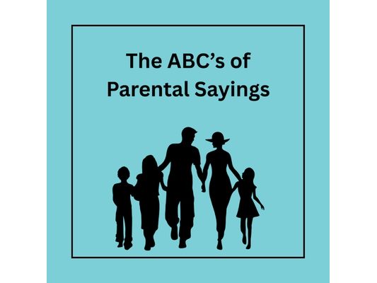 The ABC's of Parental Sayings