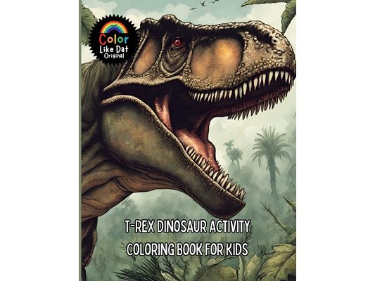 T-Rex Dinosaur Activity Coloring Book For Kids: Includes Facts, Reading Comprehension, Math, Writing, Word Searches, Cross Word Puzzles, Connect The D