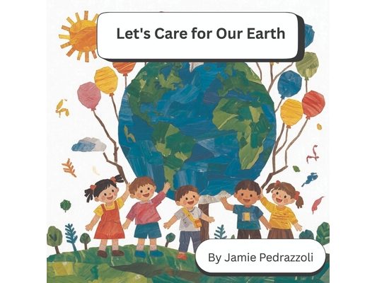 Let's Care for Our Earth: A Rhyming Book of Ideas for Kids to Help the Planet