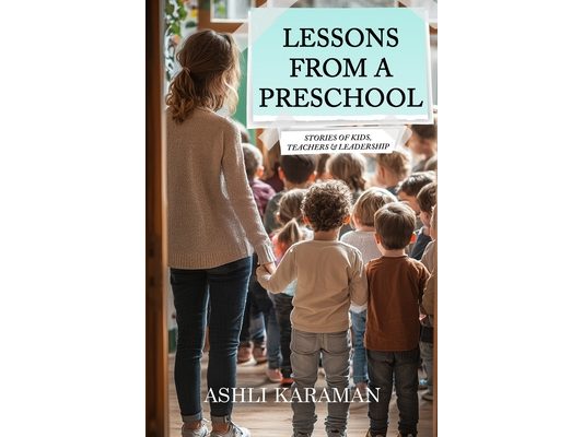 Lessons from a Preschool: Stories of Kids, Teachers & Leadership