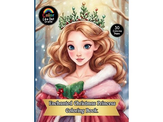 Enchanted Christmas Princess Coloring Book: Holiday Coloring Book For Adults and Kids Featuring Whimsical Christmas Winter Scenes and Ice Princesses
