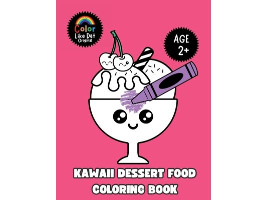 Kawaii Dessert Food Coloring Book: Cute and Simple Dessert Coloring Pages for Toddlers and Kids Ages 2 and Up