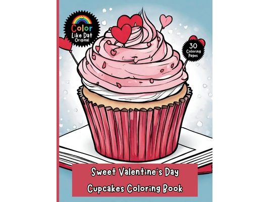 Sweet Valentine's Day Cupcake Coloring Book for Kids: Cute and Easy Valentine Cupcake Coloring Pages for Kids Who Love Sweet Treats