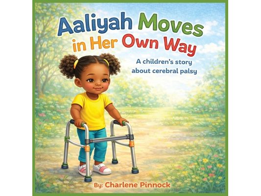 Aaliyah Moves in Her Own Way A children's story about cerebral palsy