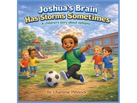 Joshua's Brain Has Storms Sometimes A children's story about epilepsy