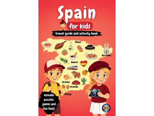 Spain for Kids - Travel Guide and Activity Book: Discover Spanish Culture, History, Cities, and Traditions Through Games, Puzzles, and Fascinating Fac