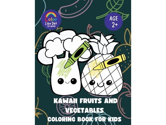Kawaii Fruits and Vegetables Coloring Book For Kids: For Boys and Girls, Toddlers, and Kids Ages 2-4, 4-8, 8-12, Simple, Bold Illustrations