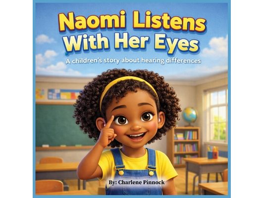 Naomi Listens With Her Eyes A children's story about hearing differences