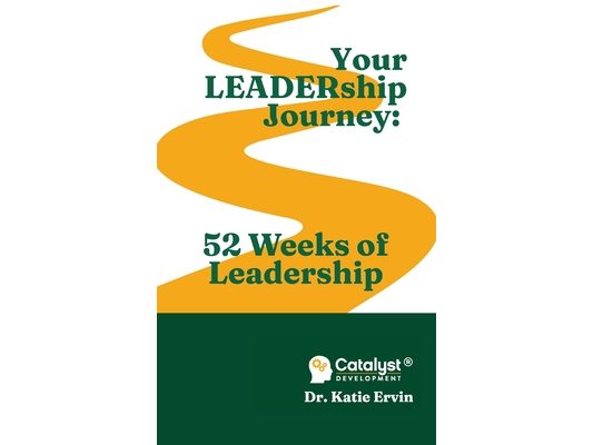 Your LEADERship Journey: 52 Weeks of Leadership