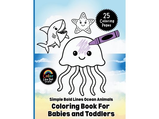 Simple Bold Lines Ocean Animals Coloring Book For Babies and Toddlers: Big, Easy Sea Creature Coloring Pages with Thick Outlines for Little Hands Ages