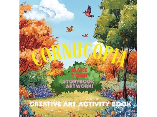 Cornucopia. Creative Art Activity Book. Make Your Storybook Artwork!