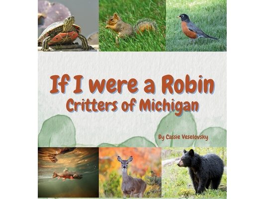 If I Were a Robin: Critters of Michigan
