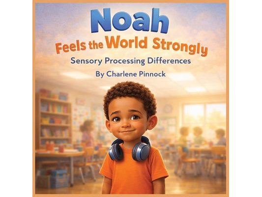 Noah Feels the World Strongly - Sensory Processing Differences