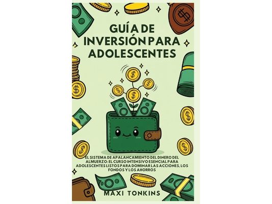 Guía de Inversión para Adolescentes: El Sistema de 'Apalancamiento del Dinero del Almuerzo': El Curso Intensivo Esencial para Adolescentes Listos para