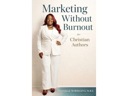 Marketing Without Burnout: For Christian Authors