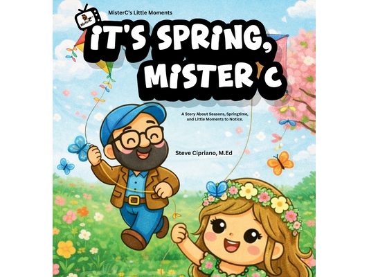 It's Spring, Mister C: A Story About Seasons, Springtime, and Little Moments to Notice.