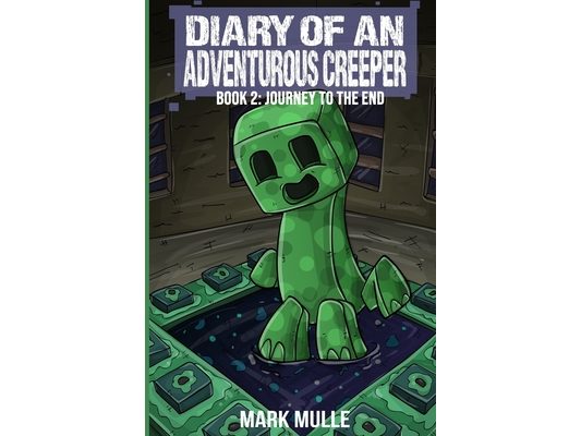 Diary of an Adventurous Creeper Book 2: Journey to the End