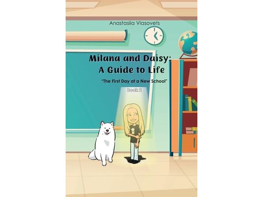 Milana and Daisy: A Guide to Life - The First Day at a New School