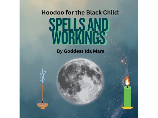Spells and Workings: Hoodoo for the Black Child